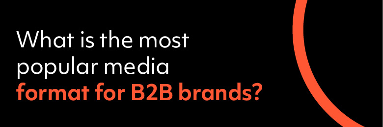 What is the most popular media format for B2B brands?